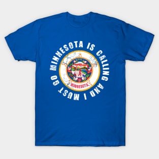 Minnesota Is Calling And I Must Go T-Shirt